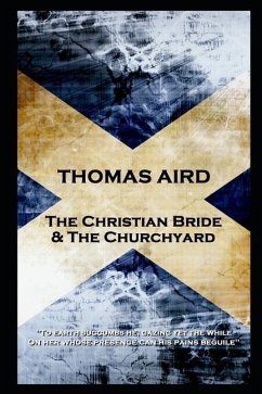 Thomas Aird - The Christian Bride & The Churchyard: 'To earth succumbs he, gazing yet the while, On her whose presence can his pains beguile'' - Aird, Thomas