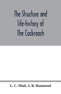 The structure and life-history of The Cockroach (Periplaneta Orientalis) An Introduction to the Study of Insects - C. Miall, L.; R. Hammond, A.