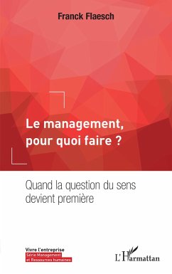 Le management, pour quoi faire ? - Flaesch, Franck