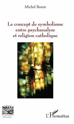 Le concept de symbolisme entre psychanalyse et religion - Baron, Michel