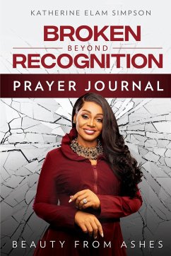Broken Beyond Recognition Prayer Journal - Simpson, Katherine Elam