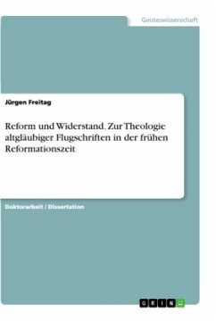 Reform und Widerstand. Zur Theologie altgläubiger Flugschriften in der frühen Reformationszeit - Freitag, Jürgen