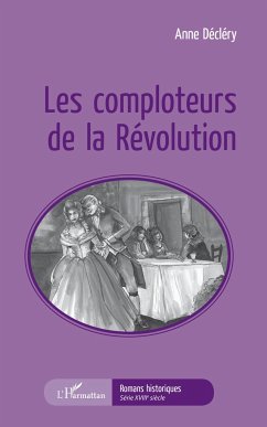 Les comploteurs de la Révolution - Décléry, Anne