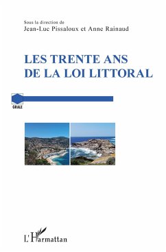 Les trente ans de la loi Littoral - Pissaloux, Jean-Luc; Rainaud, Anne