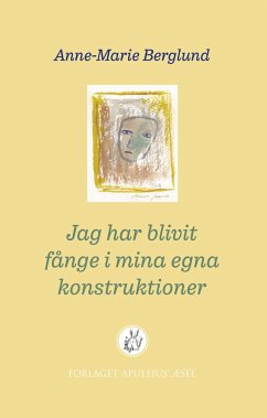 Jag har blivit fånge i mina egna konstruktioner - Berglund, Anne-Marie