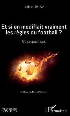 Et si on modifiait vraiment les règles du football ? - Ténèze, Ludovic