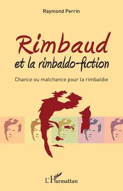 Rimbaud et la rimbaldo-fiction - Perrin, Raymond