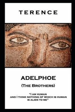 Terence - Adelphoe (The Brothers): 'I am human and I think nothing of which is human is alien to me'' - Terence