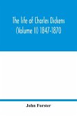 The life of Charles Dickens (Volume II) 1847-1870