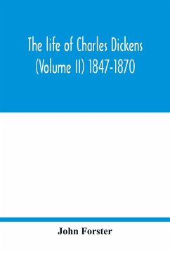 The life of Charles Dickens (Volume II) 1847-1870 - Forster, John