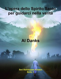 L'opera dello Spirito Santo per guidarci nella verità (Serie di vita cristiana, #1) (eBook, ePUB) - Danks, Al