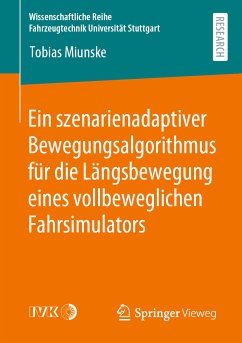 Ein szenarienadaptiver Bewegungsalgorithmus für die Längsbewegung eines vollbeweglichen Fahrsimulators (eBook, PDF) - Miunske, Tobias