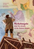 Michelangelo and the dream of the Sistine chapel (fixed-layout eBook, ePUB)