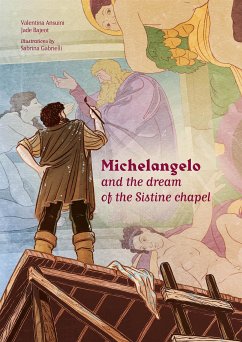 Michelangelo and the dream of the Sistine chapel (fixed-layout eBook, ePUB) - Ansuini, Valentina; Bajeot, Jade