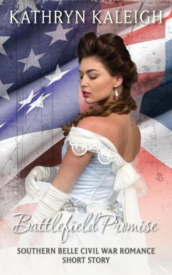 Battlefield Promise: A Southern Belle Civil War Romance Short Story (eBook, ePUB) - Kaleigh, Kathryn