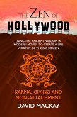 The Zen of Hollywood: Using the Ancient Wisdom in Modern Movies to Create a Life Worthy of the Big Screen. Karma, Giving, and Non-Attachment. (A Manual for Life, #5) (eBook, ePUB)