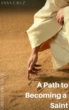 A Path to Becoming a Saint (Christian Spirituality, #4) (eBook, ePUB) - Cruz, Anna
