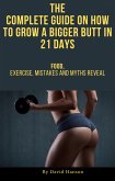 The Complete Guide on How to Grow a Bigger Butt in 21 Days: Food, Exercise, Mistakes and Myths Reveal (eBook, ePUB)