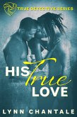 His True Love (True Detective Series, #1) (eBook, ePUB)