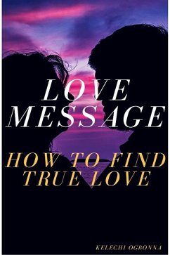 love message how to find true love (eBook, ePUB) - ogbonna, kelechi