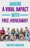Making a Viral Impact with FREE #GIVEAWAY (eBook, ePUB)