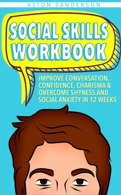 Social Skills Workbook: Improve Conversation, Confidence, Charisma & Overcome Shyness and Social Anxiety in 12 Weeks (Better Conversation, #2) (eBook, ePUB) - Sanderson, Aston