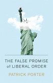 The False Promise of Liberal Order (eBook, PDF)