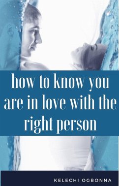 how to know you are in love with the right person (eBook, ePUB) - ogbonna, kelechi