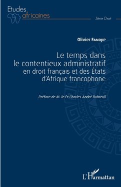 Le temps dans le contentieux administratif en droit français et des Etats d'Afrique francophone - Fandjip, Olivier