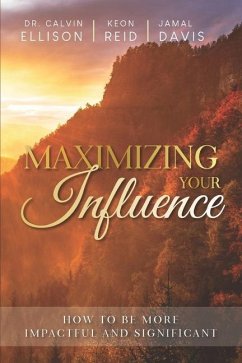 Maximizing Your Influence: How to Be More Impactful and Significant - Reid, Keon; Davis, Jamal