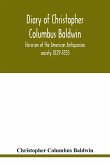 Diary of Christopher Columbus Baldwin, librarian of the American Antiquarian society 1829-1835