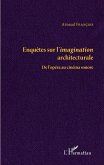 Enquêtes sur l'imagination architecturale Enquêtes sur l'imagination architecturale