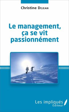 Le management, ça se vit passionnément - Dejean, Christine