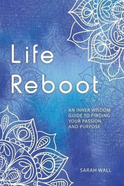 Life Reboot: An Inner Wisdom Guide to Finding Your Passion and Purpose - Wall, Sarah