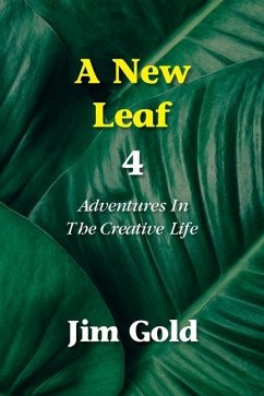 A New Leaf 4: Adventures In The Creative Life - Gold, Jim