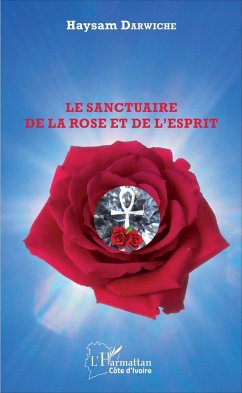 Le sanctuaire de la Rose et de l'Esprit - Darwiche, Haysam