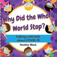 Why Did the Whole World Stop?: Talking With Kids About COVID-19 - Black, Heather