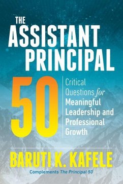 The Assistant Principal 50: Critical Questions for Meaningful Leadership and Professional Growth - Kafele, Baruti K.