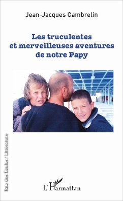 Les truculentes et merveilleuses aventures de notre papy - Cambrelin, Jean-Jacques