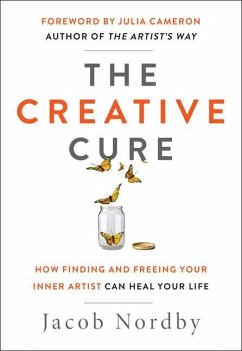 The Creative Cure: How Finding and Freeing Your Inner Artist Can Heal Your Life - Nordby, Jacob (Jacob Nordby)