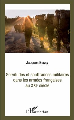 Servitudes et souffrances militaires dans les armées françaises au XXIè siècle - Bessy, Jacques