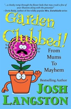 Garden Clubbed!: From Mums to Mayhem - Langston, Josh