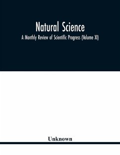 Natural science; A Monthly Review of Scientific Progress (Volume XI) - Unknown