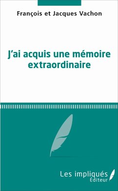 Jai acquis une mémoire extraordinaire - Vachon, François