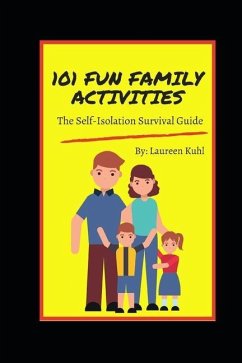 101 Fun Family Activities: The Self-Isolation Survival Guide - Kuhl, Laureen