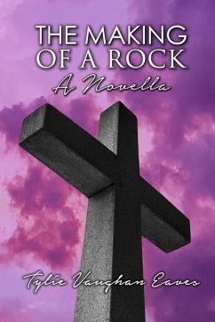 The Making of a Rock: A Novella - Eaves, Tylie Vaughan