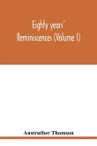 Eighty years' reminiscences (Volume I)