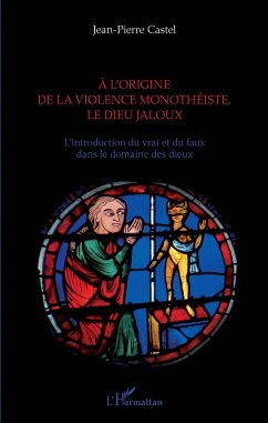 A l'origine de la violence monothéiste le dieu jaloux - Castel, Jean-Pierre