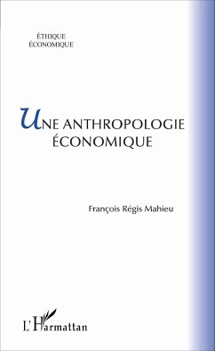 Une anthropologie économique - Mahieu, François-Régis