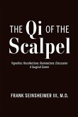 The Qi of the Scalpel: Vignettes: Recollections: Ruminations: Discussion a Surgical Career